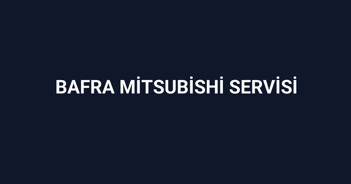 Bafra Mitsubishi Servisi